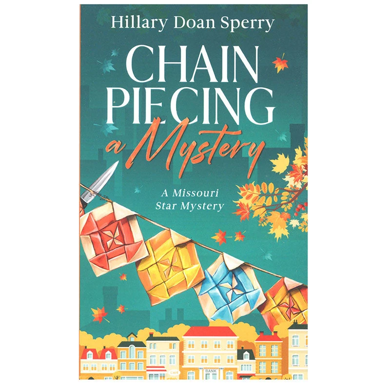 Chain Piecing A Mystery: A Missouri Star Mystery 1 Chain Piecing A Mystery: A Missouri Star Mystery